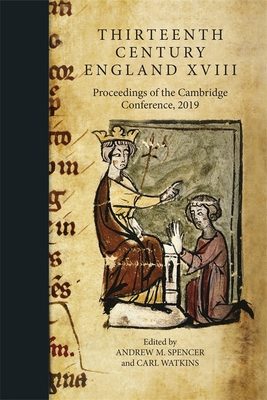 Thirteenth Century England XVIII: Proceedings of the Cambridge