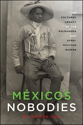 México's Nobodies: The Cultural Legacy of the Soldadera and Afro-Mexican Women (Suny Series) Cover Image