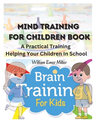 Mind Training For Children Book: A Practical Training Helping Your Children In School Cover Image