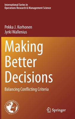 Making Better Decisions: Balancing Conflicting Criteria (International Operations Research & Management Science #294)