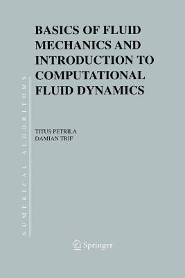 Basics of Fluid Mechanics and Introduction to Computational Fluid Dynamics (Numerical Methods and Algorithms #3) By Titus Petrila, Damian Trif Cover Image