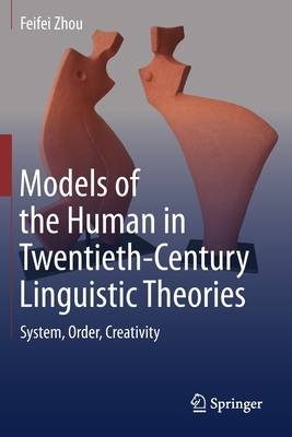 Models of the Human in Twentieth-Century Linguistic Theories: System, Order, Creativity Cover Image