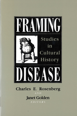 Framing Disease: Studies in Cultural History By Charles E. Rosenberg (Editor) Cover Image
