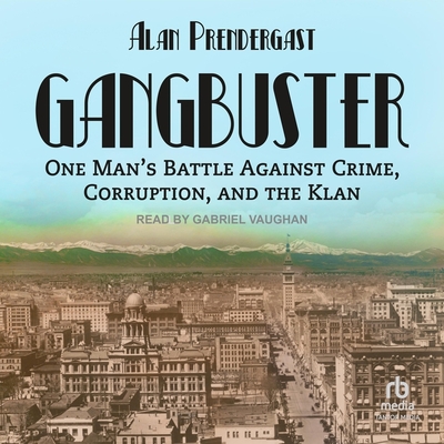 Gangbuster: One Man's Battle Against Crime, Corruption, and the Klan Cover Image
