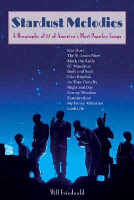 Stardust Melodies: A Biography of 12 of America's Most Popular Songs Cover Image