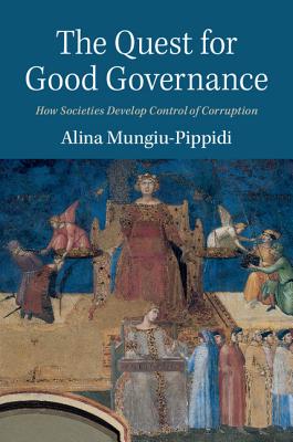 The Quest for Good Governance: How Societies Develop Control of Corruption By Alina Mungiu-Pippidi Cover Image