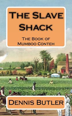 The Slave Shack: The Book of Mumboo Conteh By Dennis J. Butler Cover Image