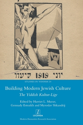 Building Modern Jewish Culture: The Yiddish Kultur-Lige (Studies in Yiddish #20) Cover Image