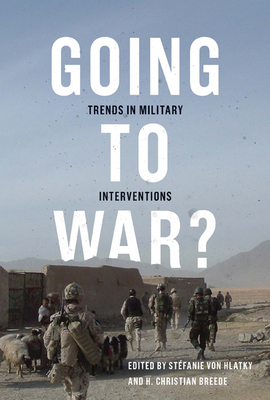Going to War?: Trends in Military Interventions (Human Dimensions In Foreign Policy, Military Studies, And Security Studies Series #1)