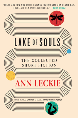 Lake of Souls: The Collected Short Fiction By Ann Leckie Cover Image