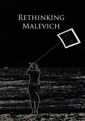 Rethinking Malevich: Proceedings of a Conference in Celebration of the 125th Anniversary of Kazimir Malevichs Birth Cover Image