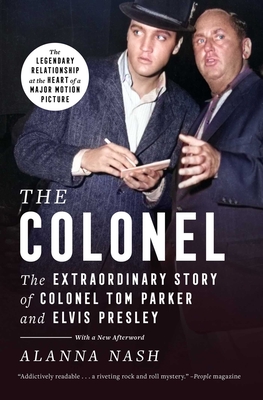 The Colonel: The Extraordinary Story of Colonel Tom Parker and Elvis Presley By Alanna Nash Cover Image