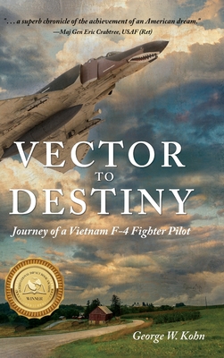 Vector to Destiny: Journey of a Vietnam F-4 Fighter Pilot By George W. Kohn Cover Image