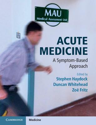 Acute Medicine: A Symptom-Based Approach By Stephen Haydock (Editor), Duncan Whitehead (Editor), Zoë Fritz (Editor) Cover Image