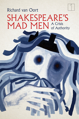 Shakespeare's Mad Men: A Crisis of Authority (Square One: First-Order Questions in the Humanities) Cover Image