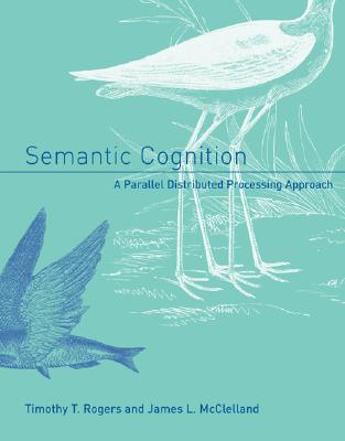Semantic Cognition: A Parallel Distributed Processing Approach (Bradford Book)