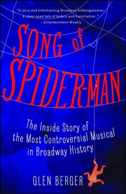 Song of Spider-Man: The Inside Story of the Most Controversial Musical in Broadway History Cover Image