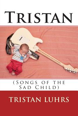 Tristan: (Songs of the Sad Child)