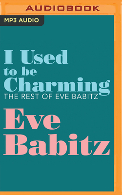 I Used to Be Charming: The Rest of Eve Babitz Cover Image