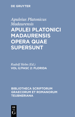 Opera Quae Supersunt, Vol. II, fasc. 2: Florida (Bibliotheca scriptorum Graecorum et Romanorum Teubneriana)
