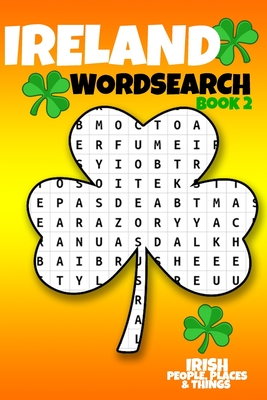 Ireland Wordsearch - Book 2 Irish People, Places & Things: 50 Word Search Puzzles on the Irish and Ireland for St Patricks Day & Every Day