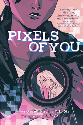 Pixels of You: A Graphic Novel By Ananth Hirsh, Yuko Ota, J.R. Doyle (Illustrator) Cover Image