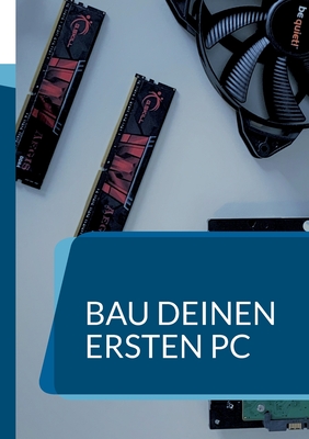 Bau deinen ersten PC: Ein Handbuch für Anfänger Cover Image