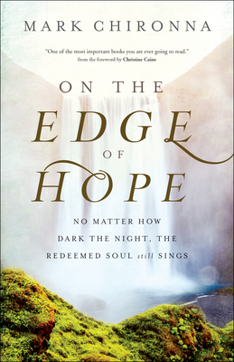 On the Edge of Hope: No Matter How Dark the Night, the Redeemed Soul Still Sings By Mark Chironna, Christine Caine (Foreword by) Cover Image