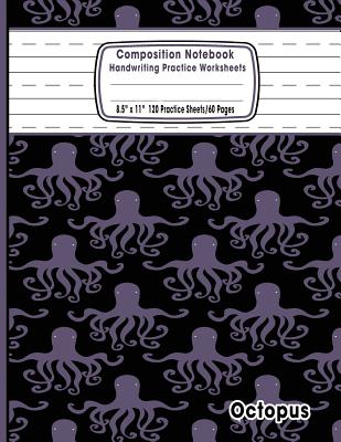 Composition Notebook Handwriting Practice Worksheets 8.5x11 120 Sheets/60 Octopus: Marine Life Octopus Ocean Animals Primary Composition Notebook: Fre Cover Image