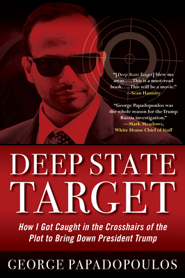 Deep State Target: How I Got Caught in the Crosshairs of the Plot to Bring Down President Trump Cover Image
