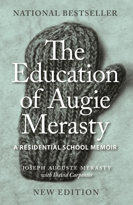 The Education of Augie Merasty: A Residential School Memoir - New Edition (Regina Collection #16) By Joseph Auguste Merasty, David Carpenter (Contribution by) Cover Image