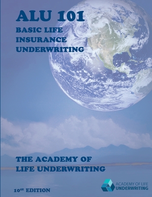 Alu 101: Basic Life Insurance Underwriting: Textbook for 2022 Exam Cycle