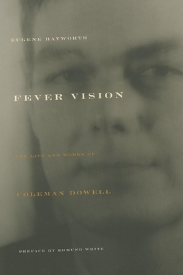 Fever Vision: The Life and Works of Coleman Dowell By Eugene Hayworth, Edmund White (Preface by) Cover Image