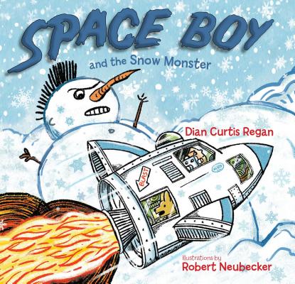 Space Boy and the Snow Monster By Dian Curtis Regan, Robert Neubecker (Illustrator) Cover Image