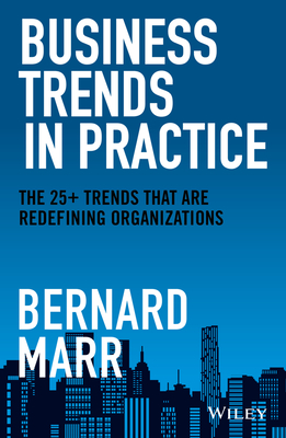 Business Trends in Practice: The 25+ Trends That Are Redefining Organizations By Bernard Marr Cover Image