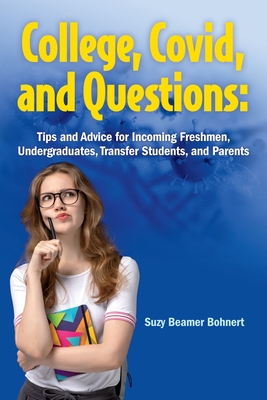 College, Covid, and Questions: Tips and Advice for Incoming Freshmen, Undergraduates, Transfer Students, and Parents