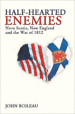 Half-Hearted Enemies: Nova Scotia, New England and the War of 1812 Cover Image