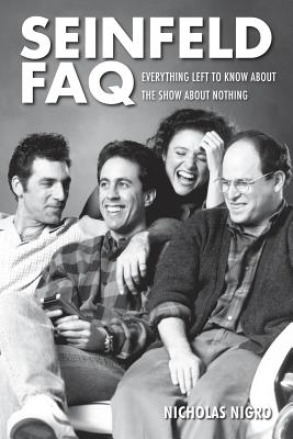 Seinfeld FAQ: Everything Left to Know about the Show about Nothing By Nicholas Nigro Cover Image