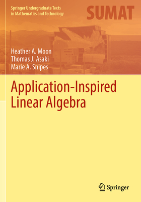 Application-Inspired Linear Algebra (Springer Undergraduate Texts in Mathematics and Technology)