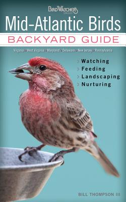 Mid-Atlantic Birds: Backyard Guide - Watching - Feeding - Landscaping -  Nurturing - Virginia, West Virginia, Maryland, Delaware, New Jersey,  Pennsylvania (Bird Watcher's Digest Backyard Guide) (Paperback)