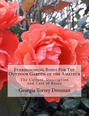 Everblooming Roses For The Outdoor Garden of the Amateur: The Culture, Description and Care of Roses By Roger Chambers (Introduction by), Georgia Torrey Drennan Cover Image