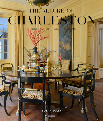 The Allure of Charleston: Houses, Rooms, and Gardens By Susan Sully Cover Image