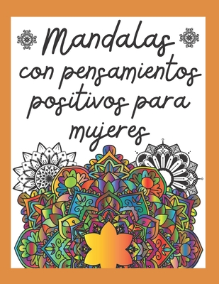 Mandalas con Pensamientos Positivos para Mujeres: Libro de mandalas para  colorear con frases motivadoras para mujer (Paperback) | Barrett Bookstore