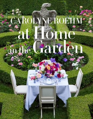 At Home in the Garden By Carolyne Roehm Cover Image