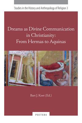 Dreams as Divine Communication in Christianity: From Hermas to Aquinas By Bj Koet (Editor) Cover Image