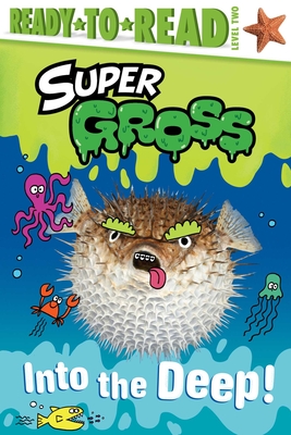 Into the Deep!: Ready-to-Read Level 2 (Super Gross) By Maria Le, Alison Hawkins (Illustrator) Cover Image