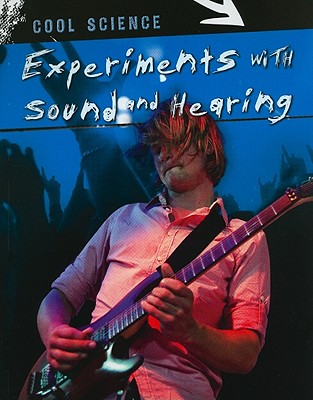 Experiments with Sound and Hearing (Cool Science)