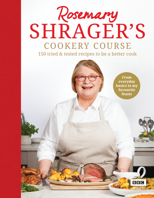 Rosemary Shrager’s Cookery Course: 150 Tried & Tested Recipes to Be a Better Cook By Rosemary Shrager Cover Image