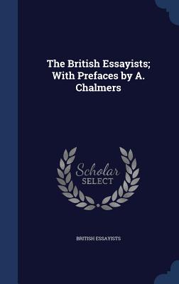 Cover for The British Essayists; With Prefaces by A. Chalmers