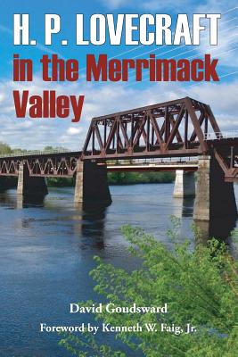 H. P. Lovecraft in the Merrimack Valley By David Goudsward, Chris Perridas (Afterword by), Kenneth W. Faig (Foreword by) Cover Image